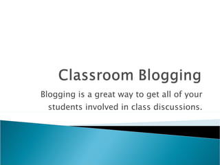 Blogging is a great way to get all of your students involved in class discussions. 