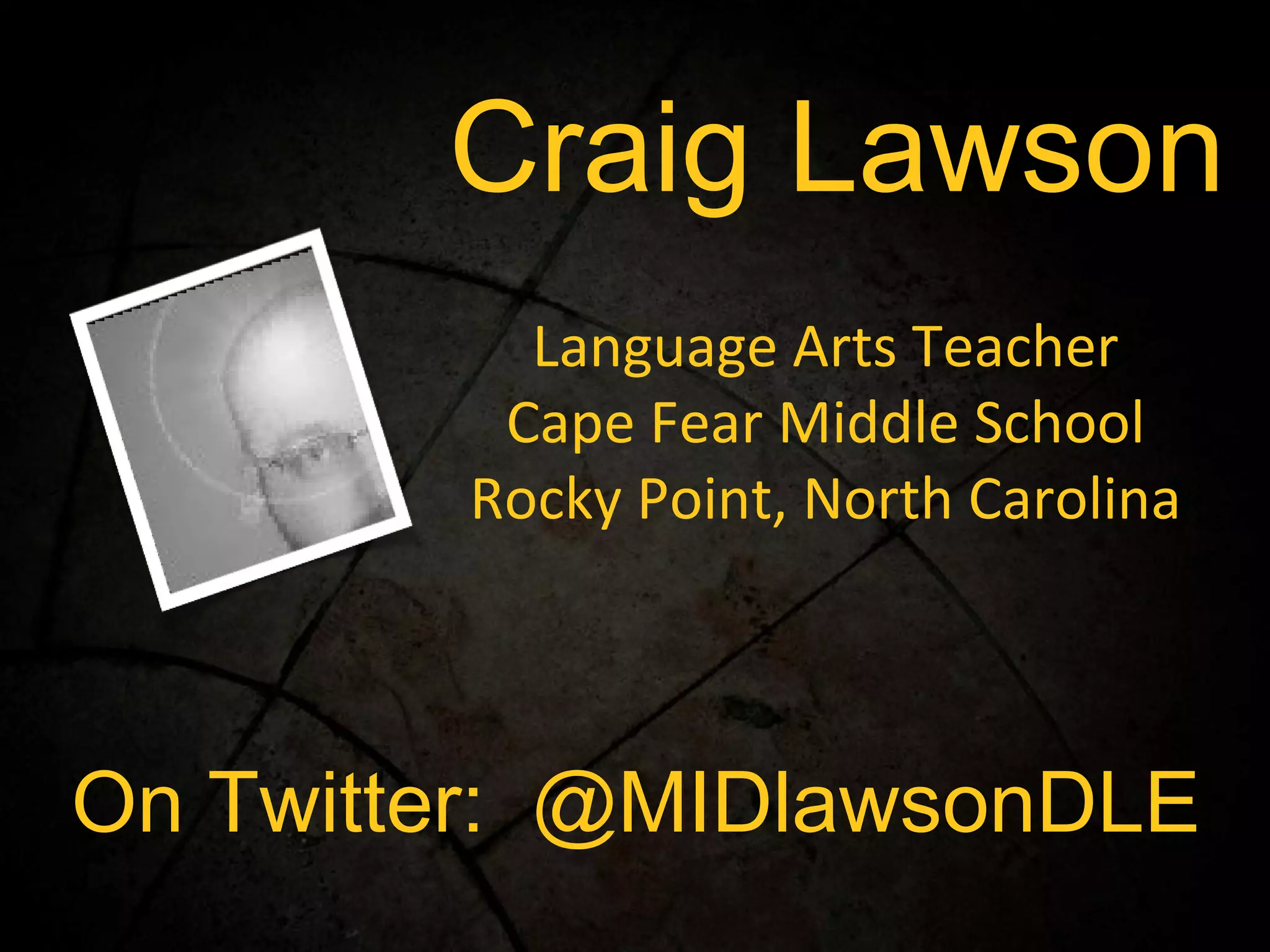 Craig Lawson Language Arts Teacher Cape Fear Middle School Rocky Point, North Carolina On Twitter:  @MIDlawsonDLE 