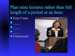 Plan mini lectures rather than full length of a period or an hour. First 5 min. ____ ____ ____ Conclusion  