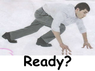 Ready?
 