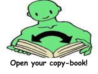 Open your copy-book!
 