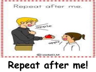 Repeat after me!
 