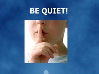 BE QUIET! 