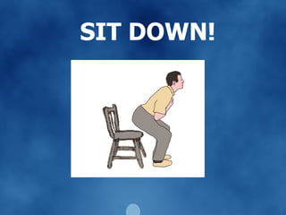 SIT DOWN! 