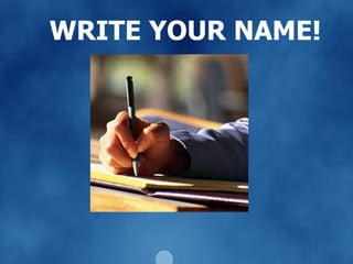 WRITE YOUR NAME! 