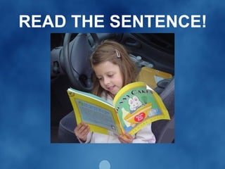 READ THE SENTENCE! 