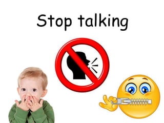 Stop talking
 
