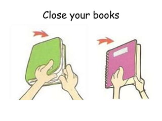 Close your books
 