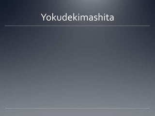 Yokudekimashita