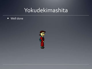 YokudekimashitaWell done