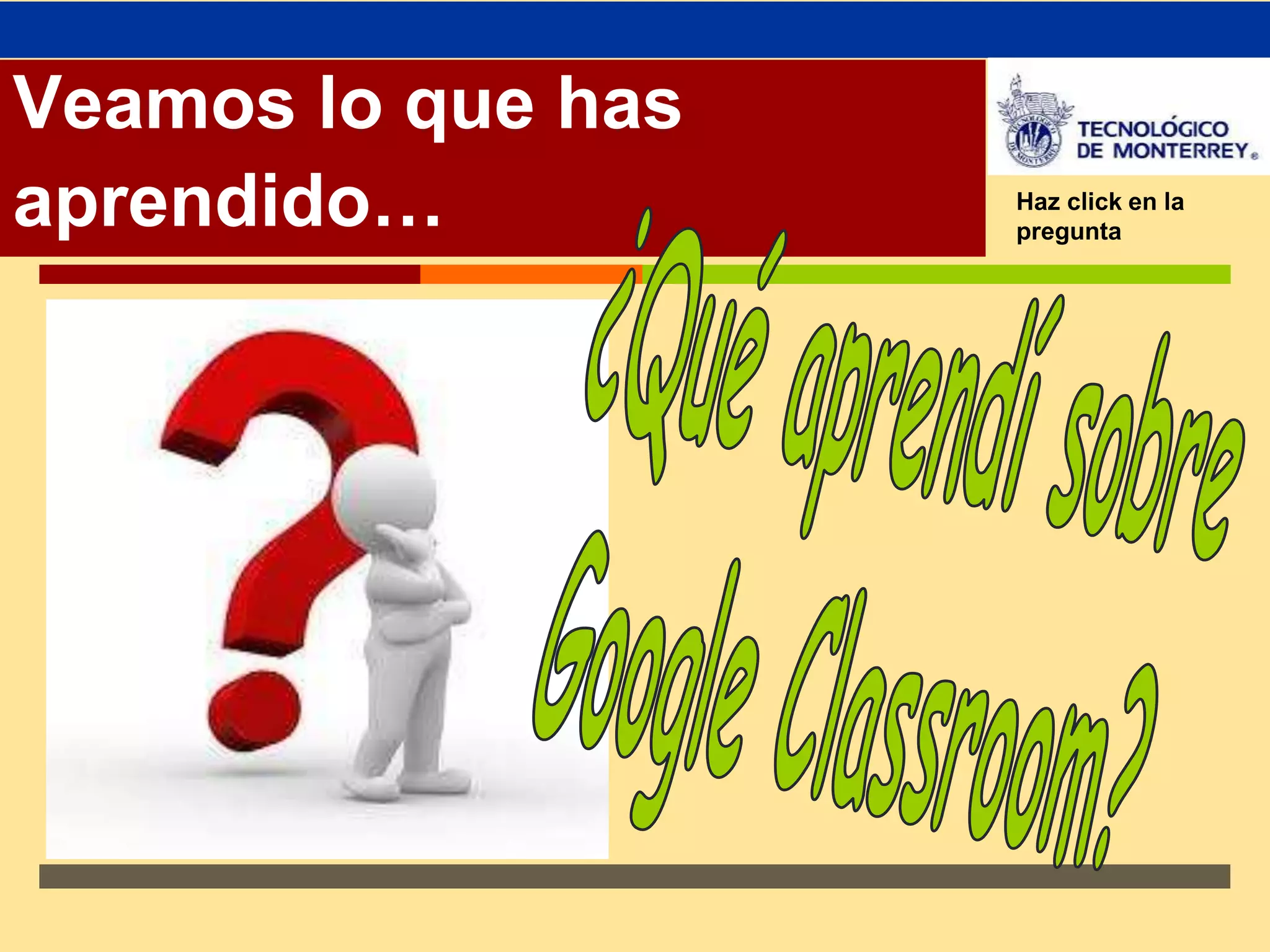 Veamos lo que has ↗ 
aprendido… Haz click en la 
pregunta 
 