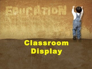 Classroom
Display
 