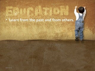 • Learn from the past and from others.
09/14/16
 