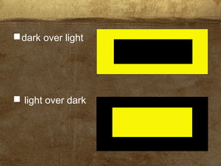dark over light
 light over dark
 