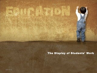 09/14/16
The Display of Students' Work
 
