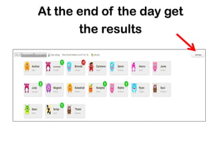 At the end of the day get
       the results
 