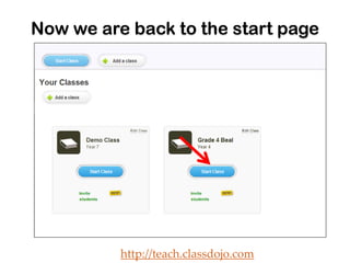 Now we are back to the start page




          http://teach.classdojo.com
 