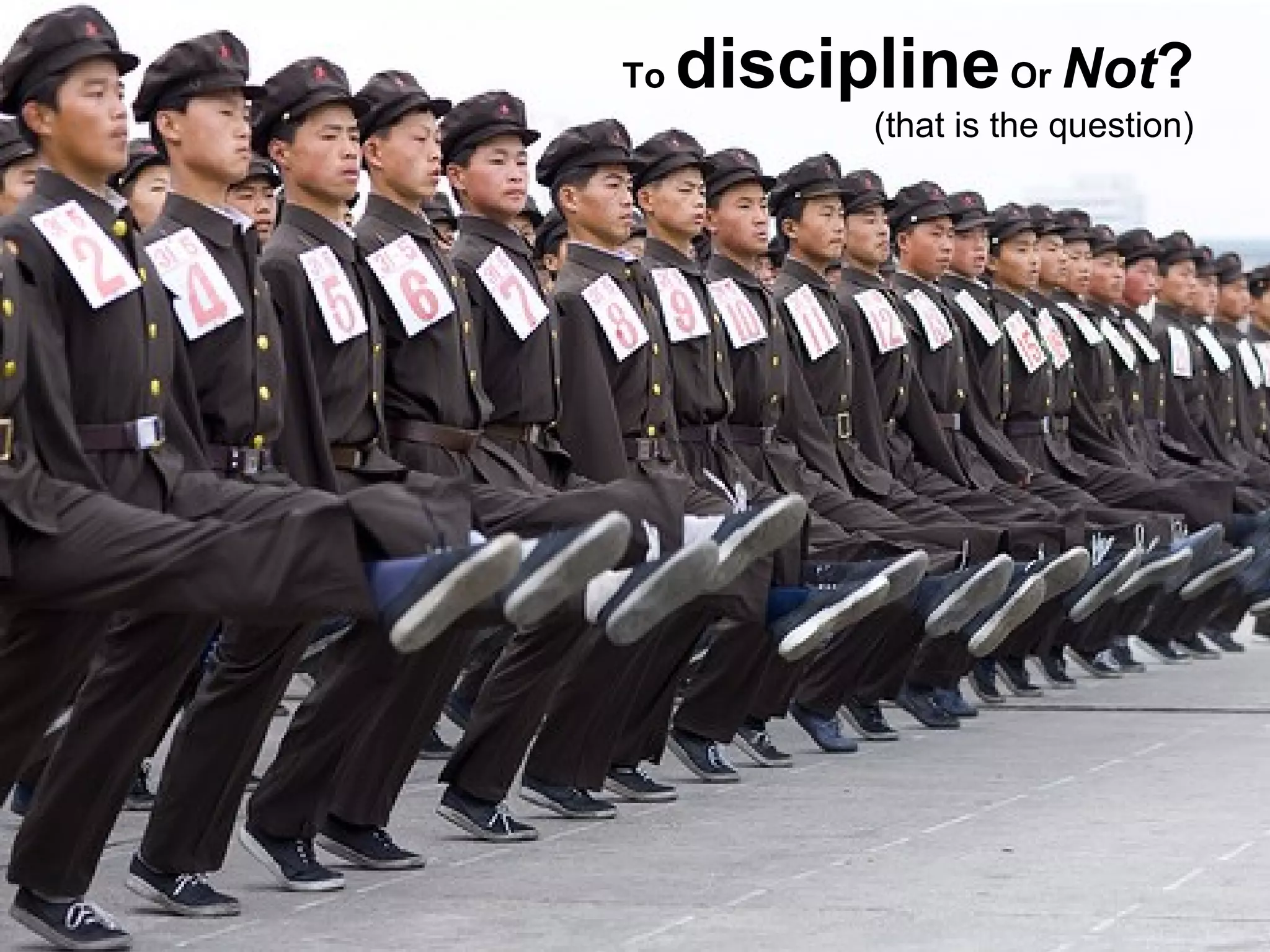 To  discipline  Or  Not ? (that is the question) 