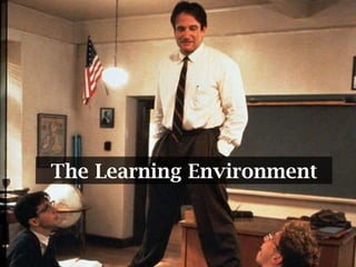 The Learning Environment 