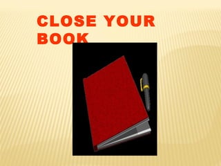 CLOSE YOUR
BOOK
 