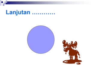 Lanjutan …………
 