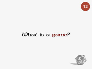 What is a game?
12
 