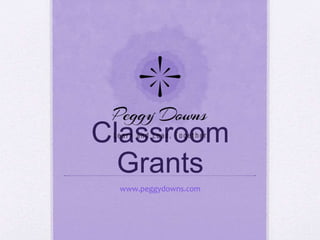 Classroom
Grants
www.peggydowns.com
 