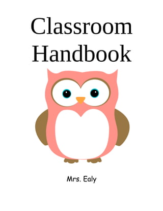 Classroom
Handbook



   Mrs. Ealy
 