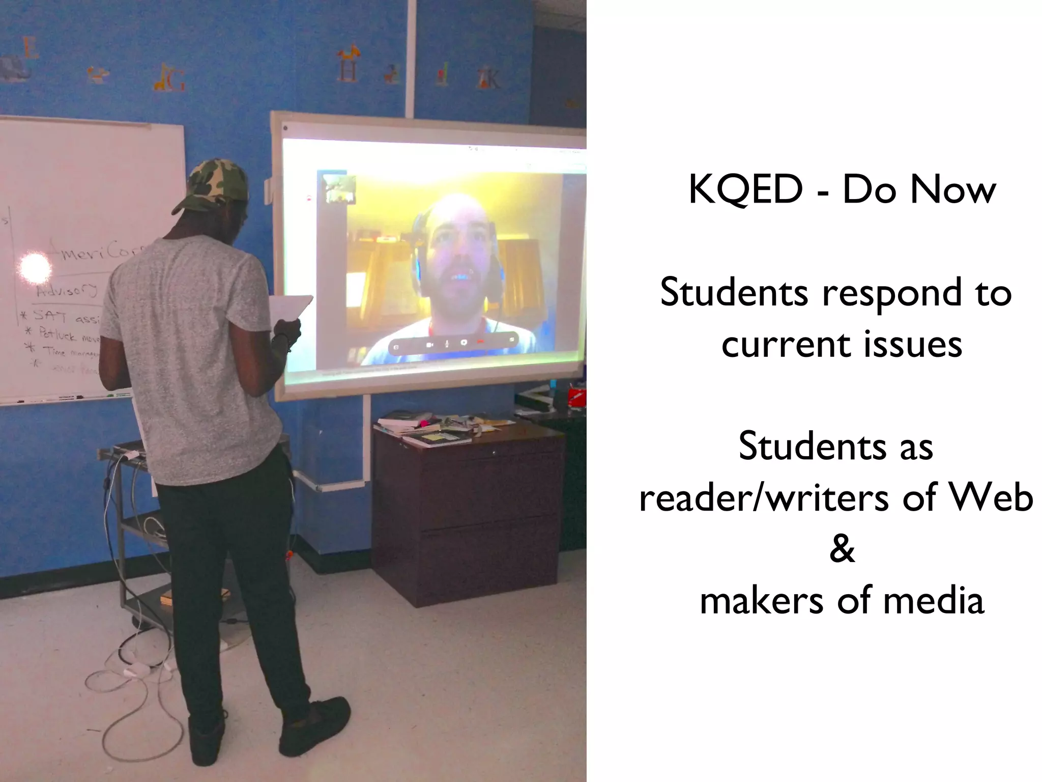 KQED - Do Now
Students respond to
current issues
Students as
reader/writers of Web
&
makers of media

 