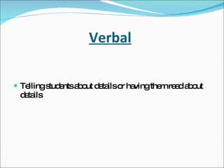 Verbal Telling students about details or having them read about details 