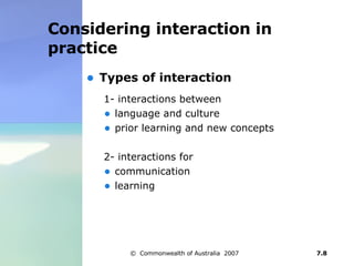 Considering interaction in practice Types of interaction  1- interactions between  language and culture prior learning and new concepts  2- interactions for  communication learning  