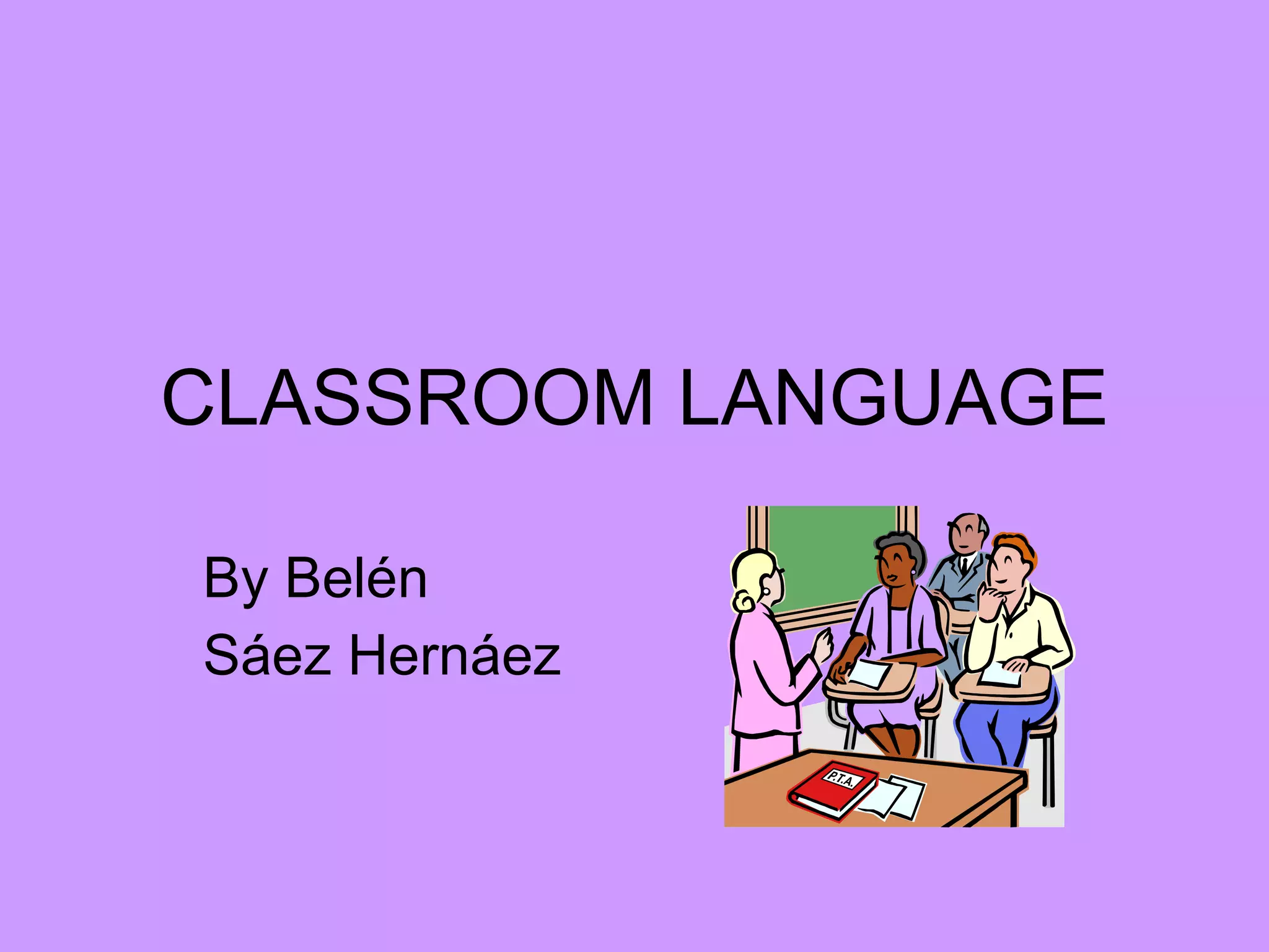 CLASSROOM LANGUAGE By Belén Sáez Hernáez