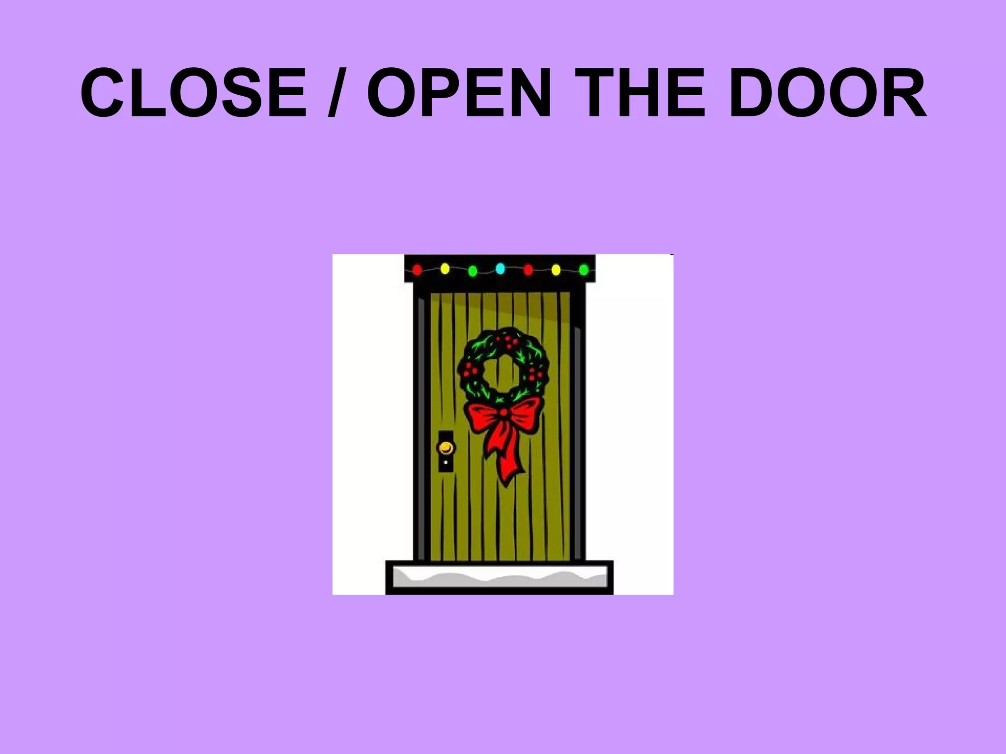 CLOSE / OPEN THE DOOR