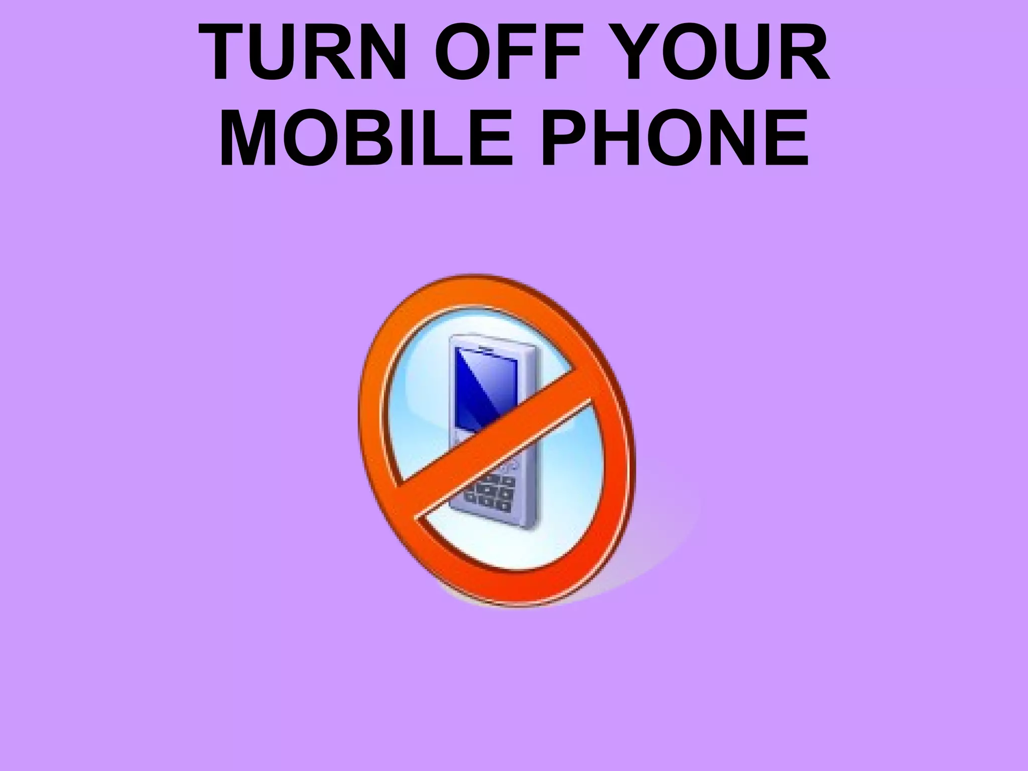 TURN OFF YOUR MOBILE PHONE