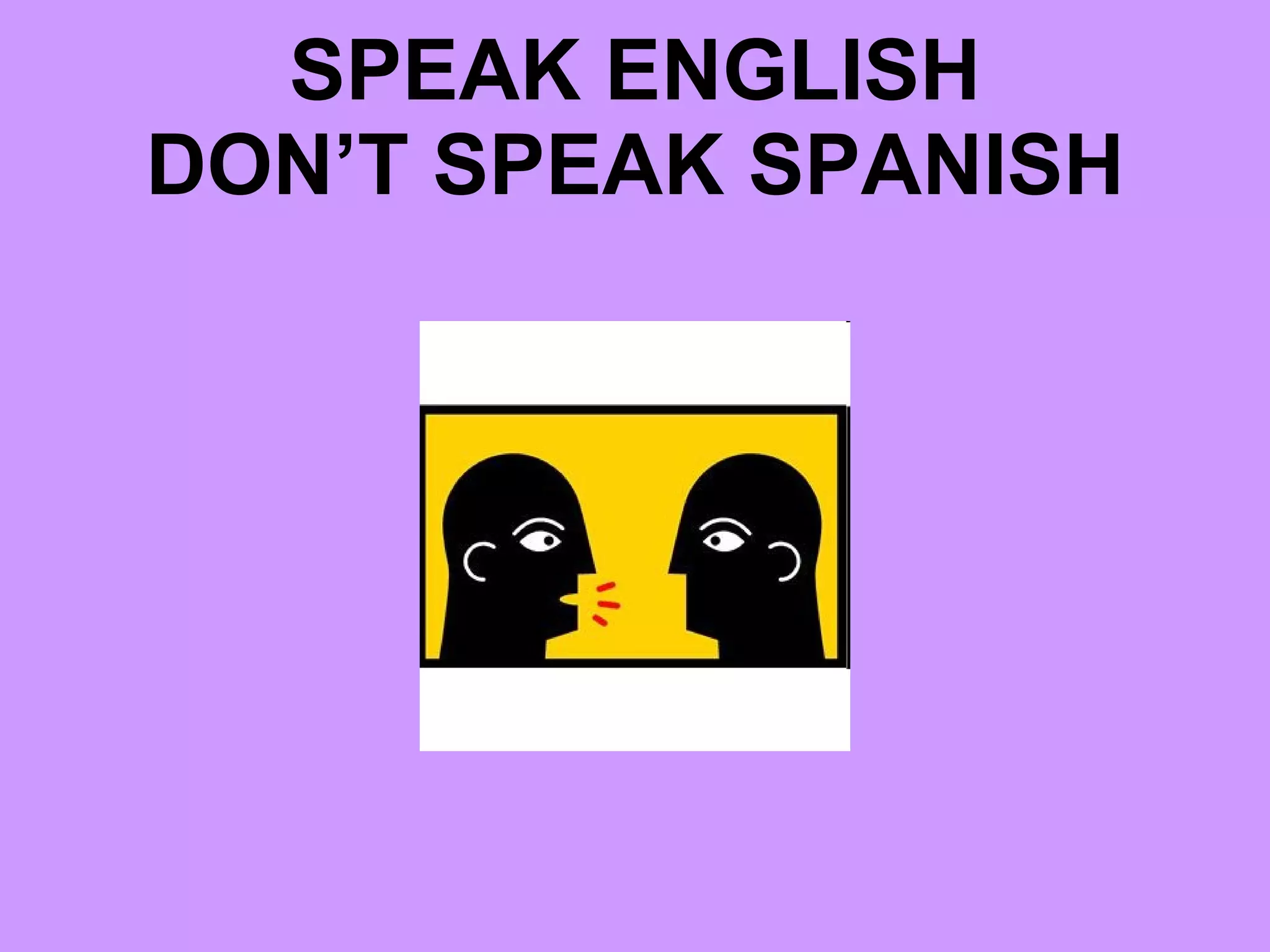 SPEAK ENGLISH DON’T SPEAK SPANISH