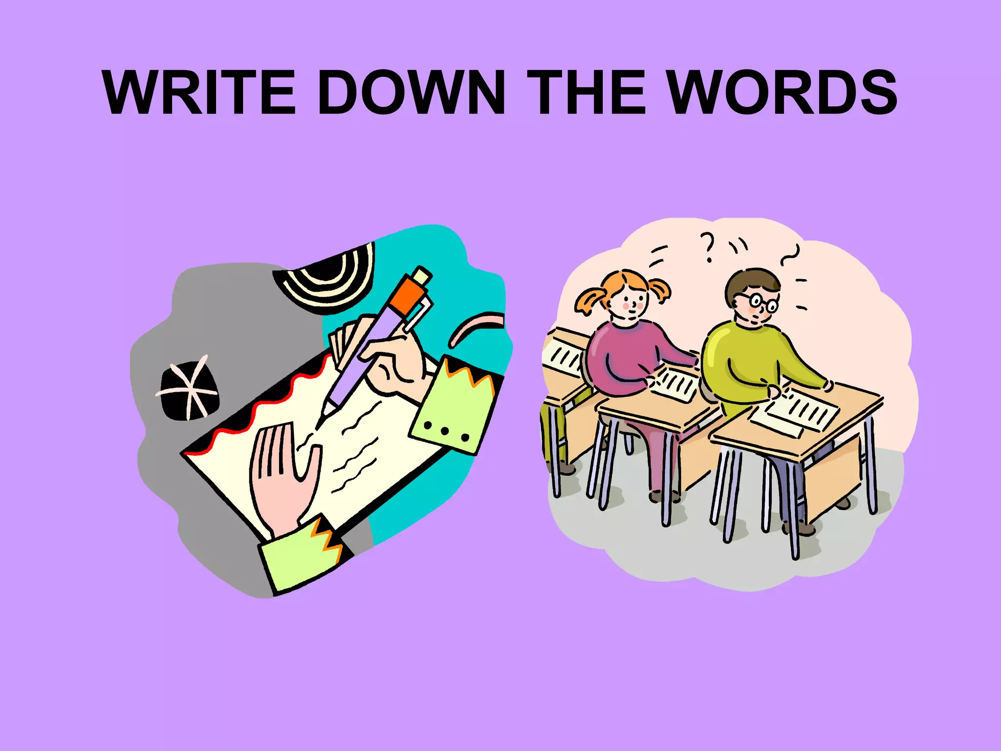 WRITE DOWN THE WORDS