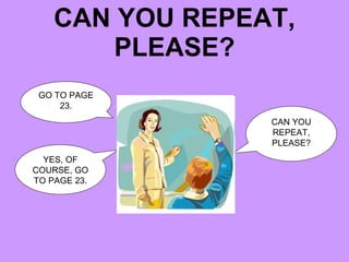 CAN YOU REPEAT, PLEASE? GO TO PAGE 23. CAN YOU REPEAT, PLEASE? YES, OF COURSE, GO TO PAGE 23. 