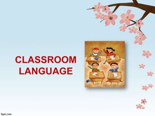 CLASSROOM
LANGUAGE
 