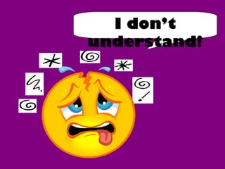 I don’t
understand!

 