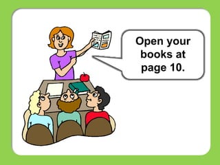 Open your
books at
page 10.
 