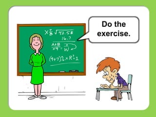 Do the
exercise.
 