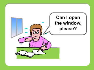 Can I open
the window,
please?
 