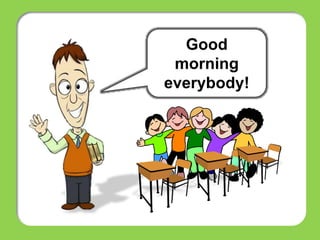 Good
morning
everybody!
 