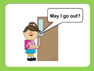 May I go out?
 