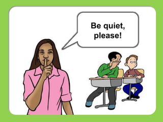 Be quiet,
please!
 