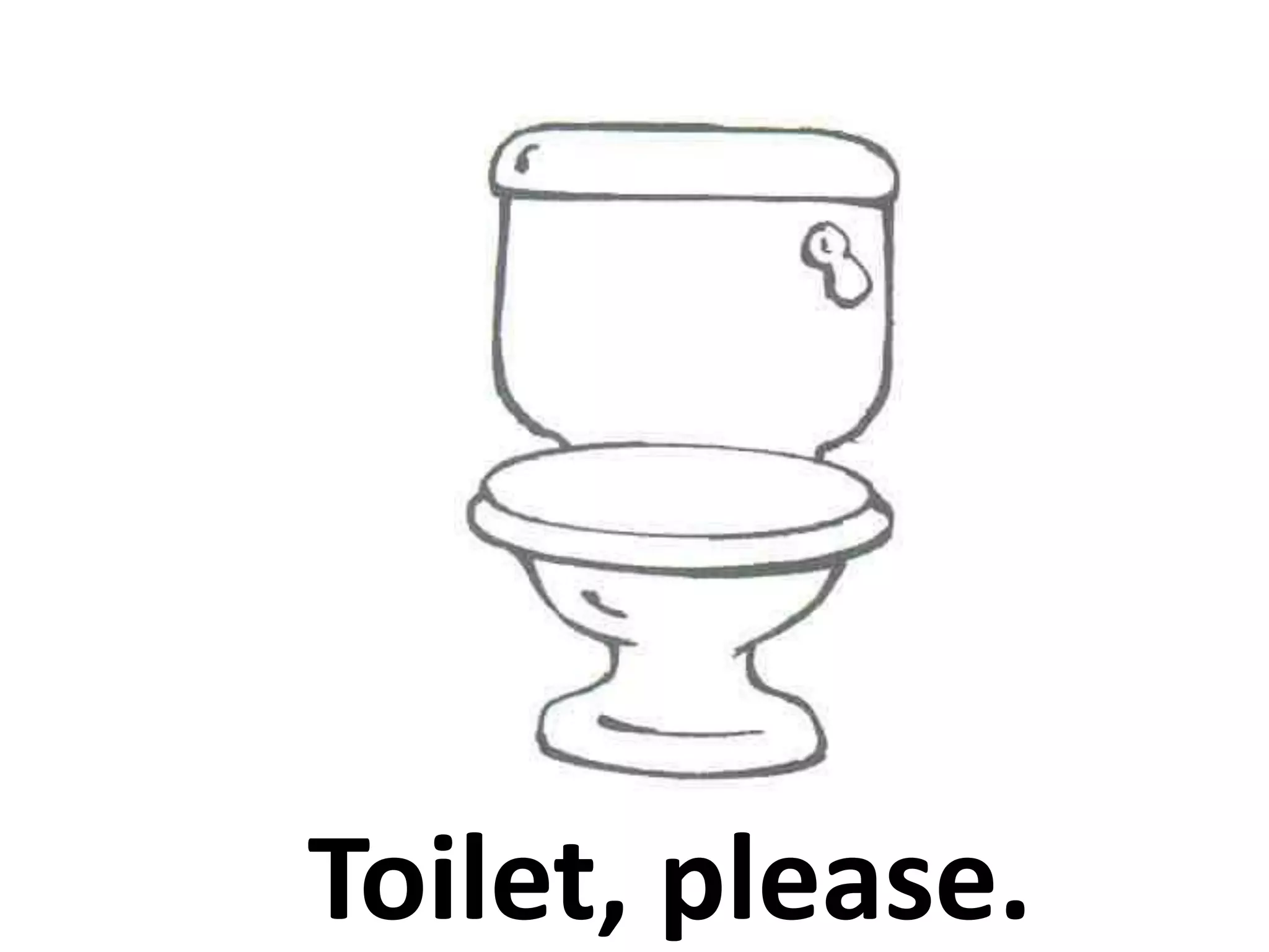 Toilet, please.