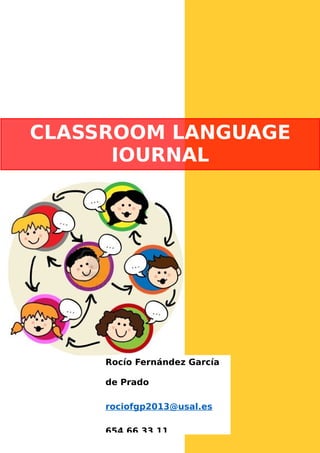 INDEX
CLASSROOM LANGUAGE
JOURNAL
Rocío Fernández García
de Prado
rociofgp2013@usal.es
654 66 33 11
 