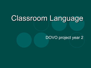 Classroom Language DOVO project year 2 
