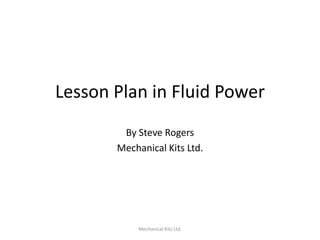 Lesson Plan in Fluid Power
By Steve Rogers
Mechanical Kits Ltd.

Mechanical Kits Ltd.

 