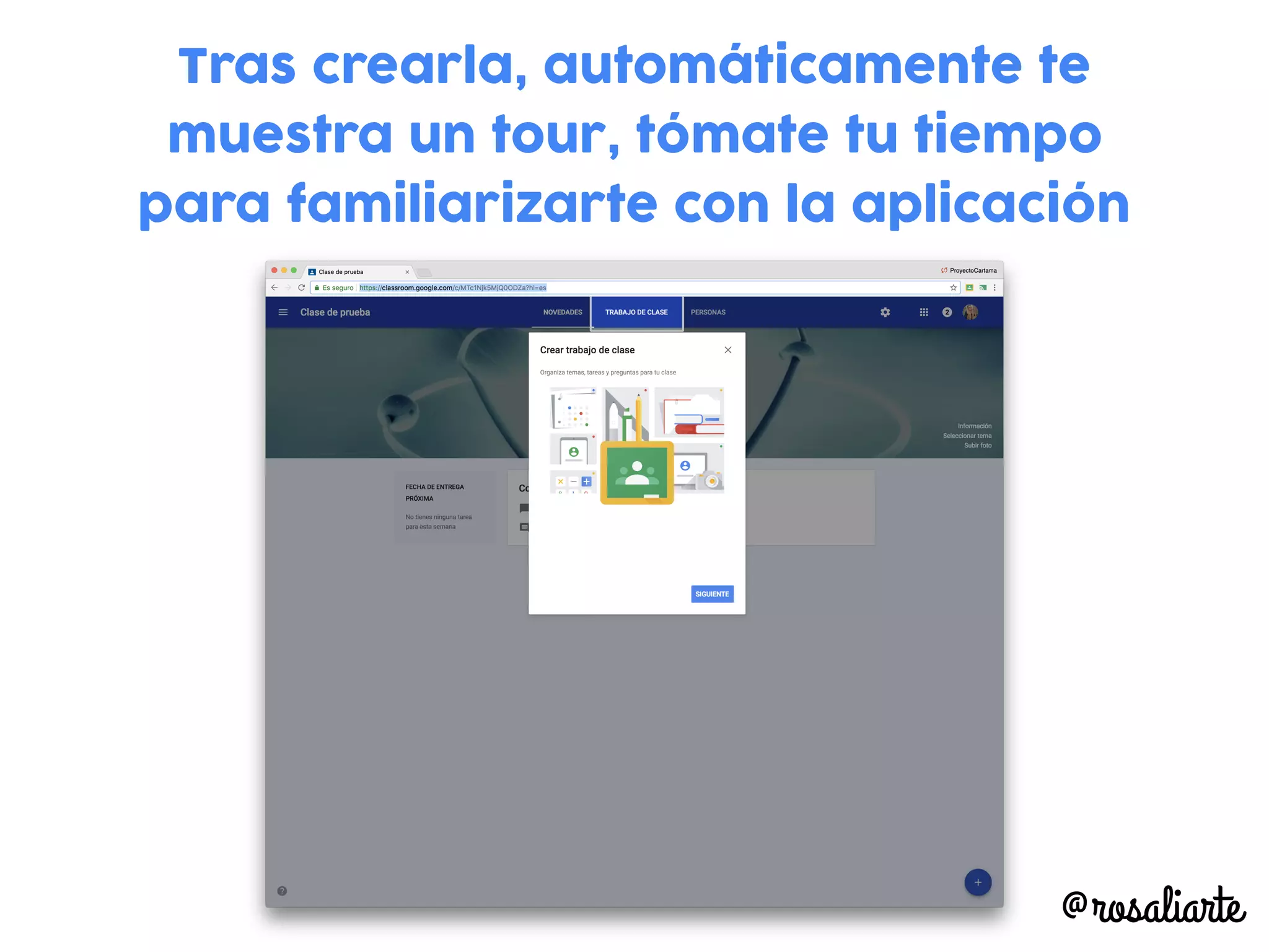 Tras crearla, automáticamente te
muestra un tour, tómate tu tiempo
para familiarizarte con la aplicación
@rosaliarte
 